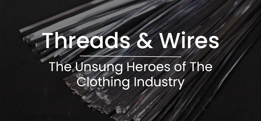The Importance of Threads and Wires in the Clothing Industry - Designers  Need